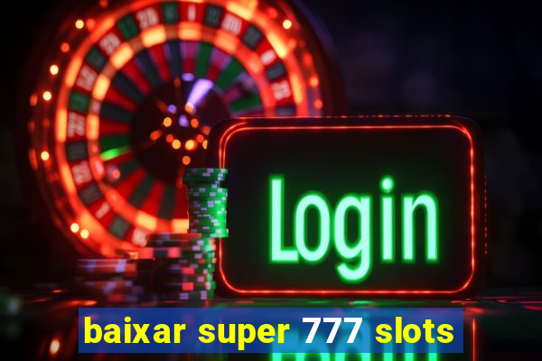 baixar super 777 slots