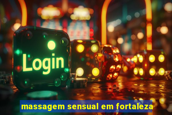 massagem sensual em fortaleza