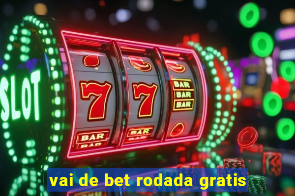 vai de bet rodada gratis