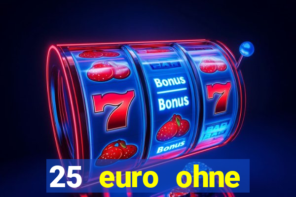 25 euro ohne einzahlung casino