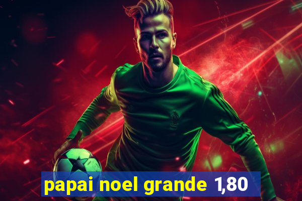 papai noel grande 1,80