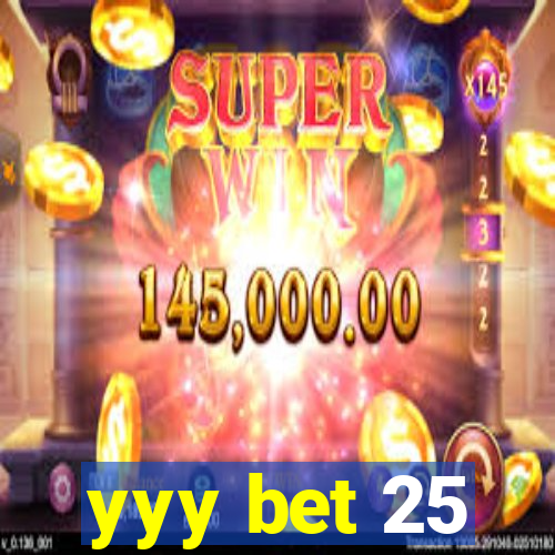 yyy bet 25