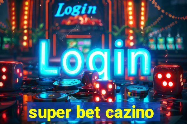 super bet cazino