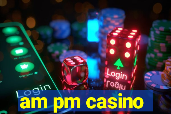 am pm casino