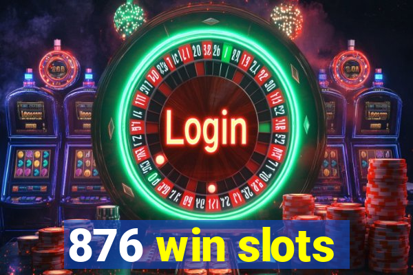 876 win slots