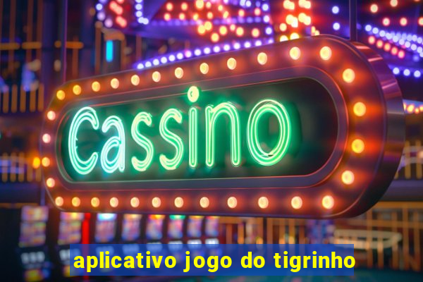 aplicativo jogo do tigrinho