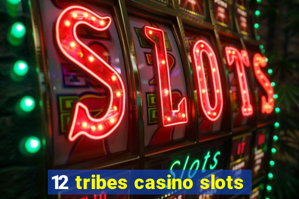 12 tribes casino slots