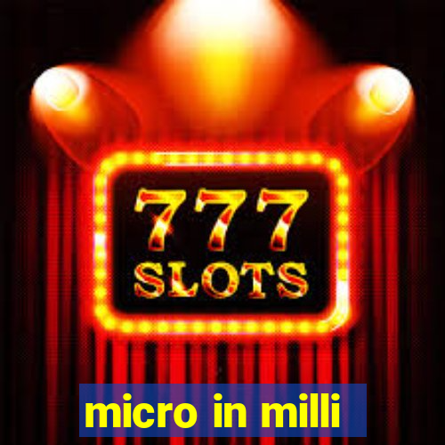 micro in milli