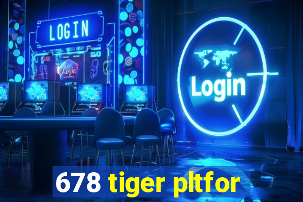 678 tiger pltfor