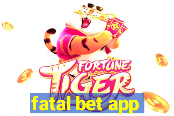 fatal bet app