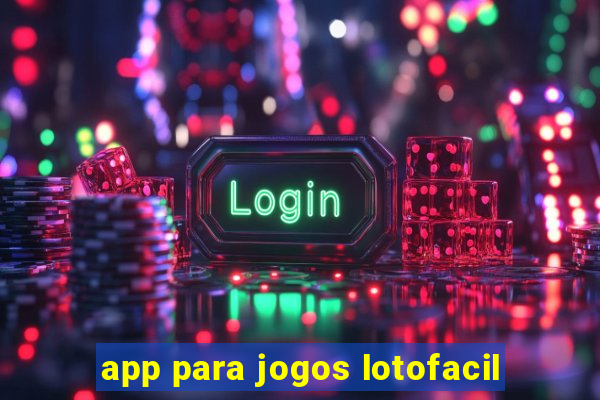 app para jogos lotofacil