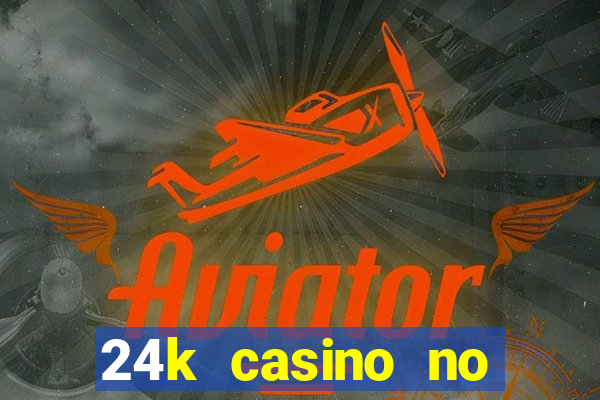 24k casino no deposit bonus