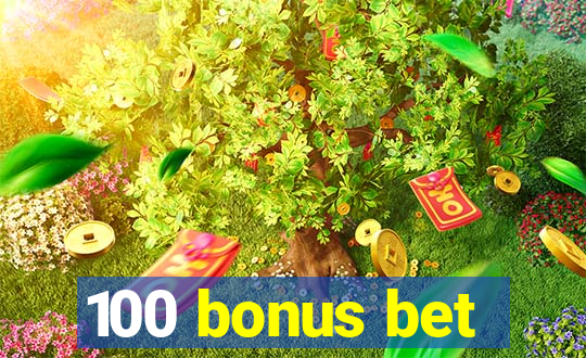 100 bonus bet