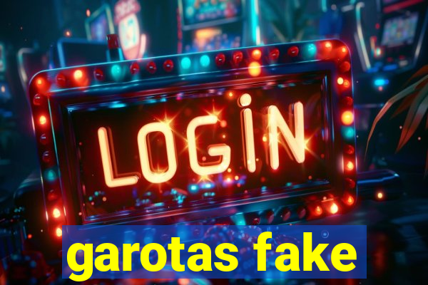 garotas fake