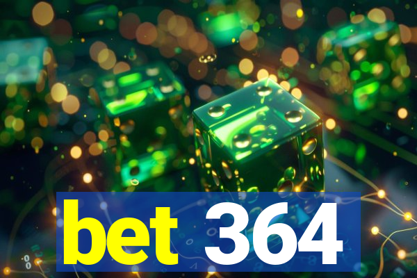 bet 364