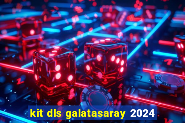 kit dls galatasaray 2024