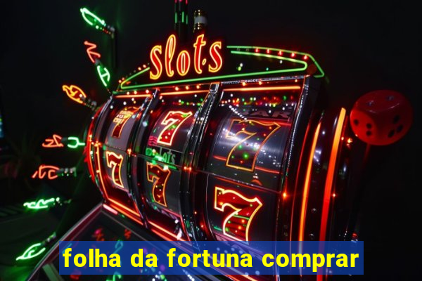 folha da fortuna comprar