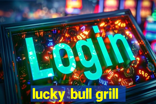 lucky bull grill