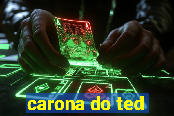 carona do ted