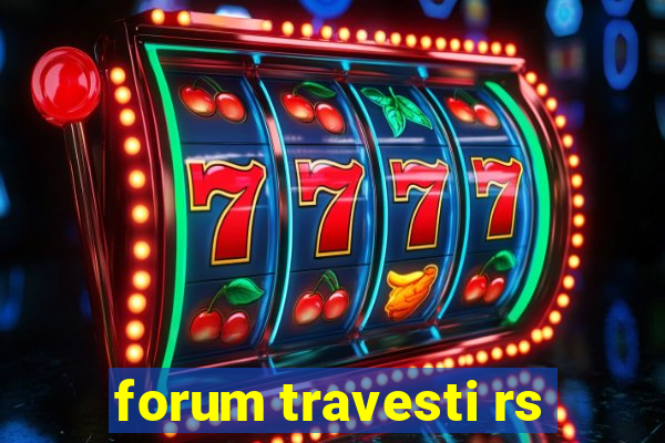 forum travesti rs