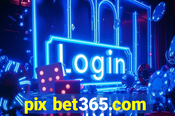 pix bet365.com