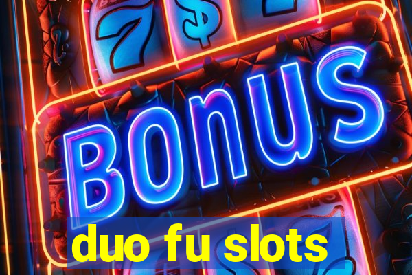 duo fu slots