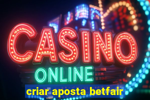 criar aposta betfair