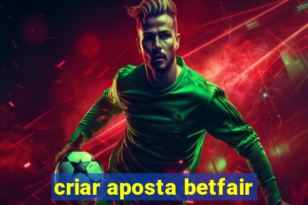 criar aposta betfair