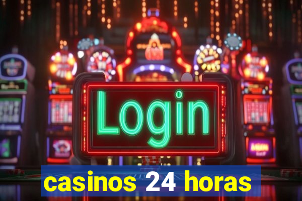 casinos 24 horas