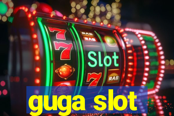 guga slot