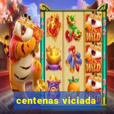 centenas viciada