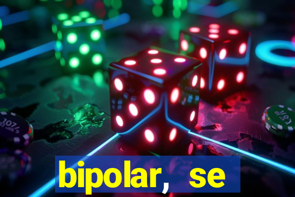 bipolar, se arrepende do que faz