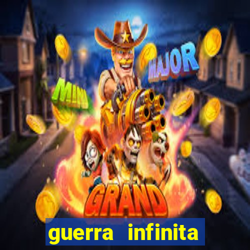 guerra infinita online dublado