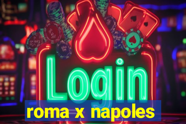 roma x napoles