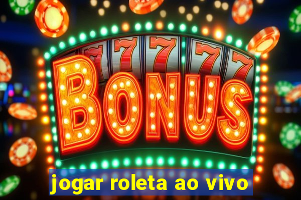 jogar roleta ao vivo