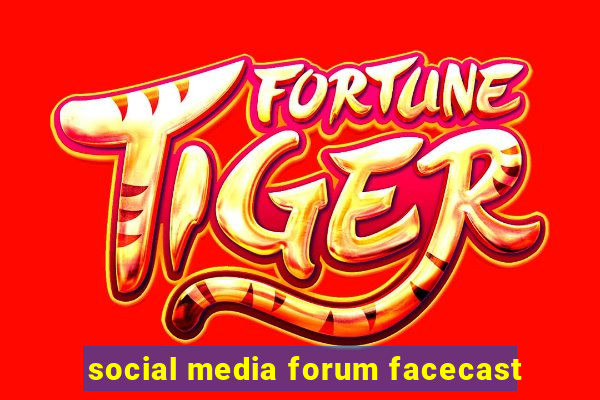 social media forum facecast