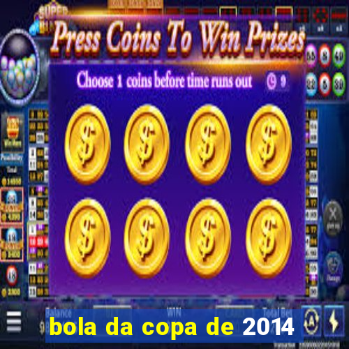 bola da copa de 2014