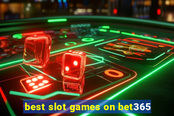 best slot games on bet365