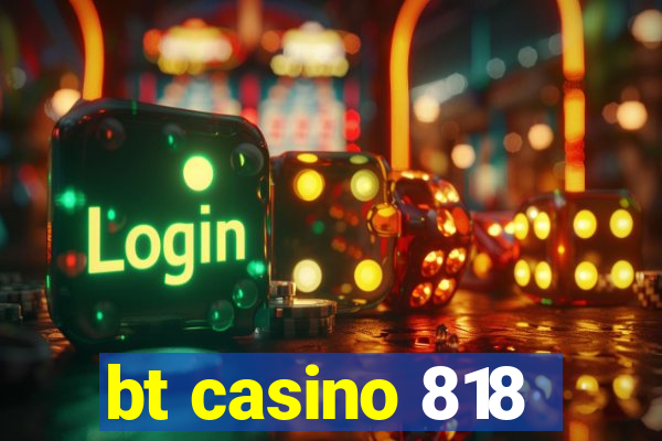 bt casino 818