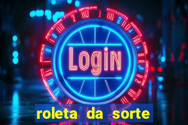 roleta da sorte ganhe dinheiro