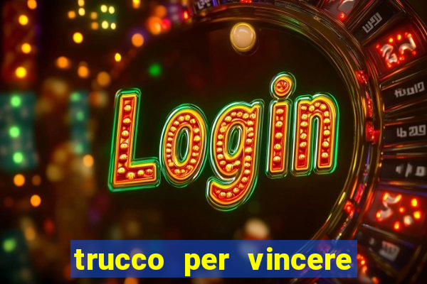 trucco per vincere alle slot machine