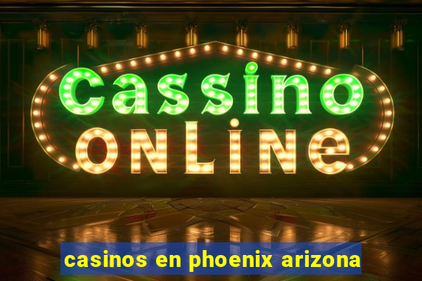 casinos en phoenix arizona