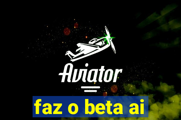 faz o beta ai