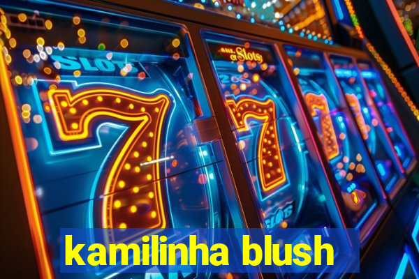 kamilinha blush