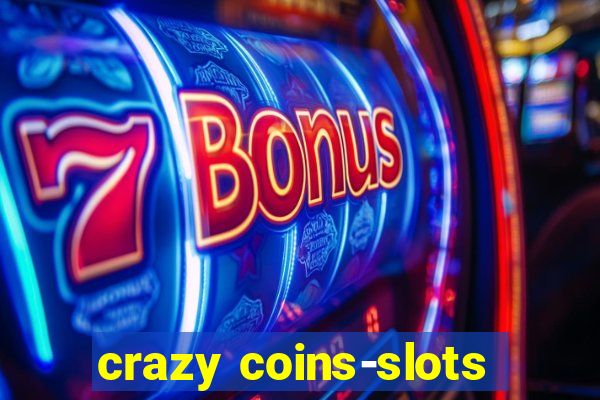 crazy coins-slots