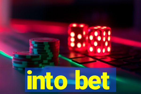 into bet