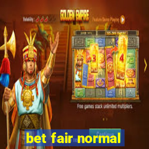 bet fair normal