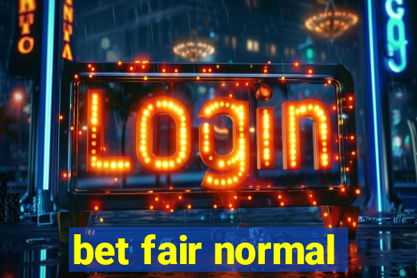 bet fair normal