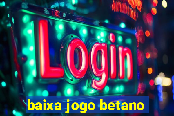 baixa jogo betano