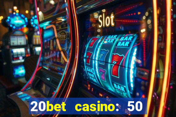 20bet casino: 50 free spins